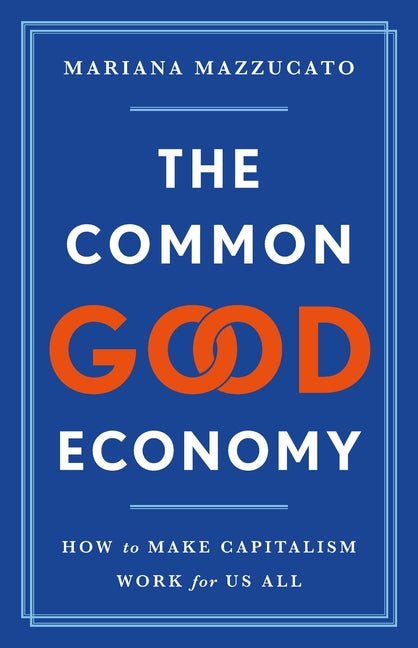 The Common Good Economy: How to Make Capitalism Work for Us All - Ingram
