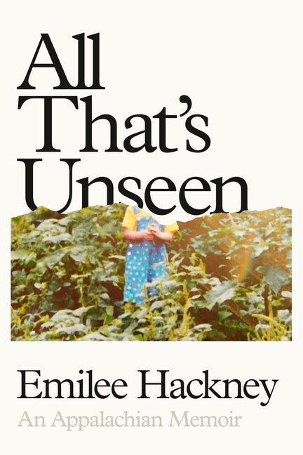 All That's Unseen: An Appalachian Memoir - Ingram