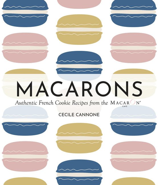 Macarons: Authentic French Cookie Recipes from the Macaron Café - Ingram