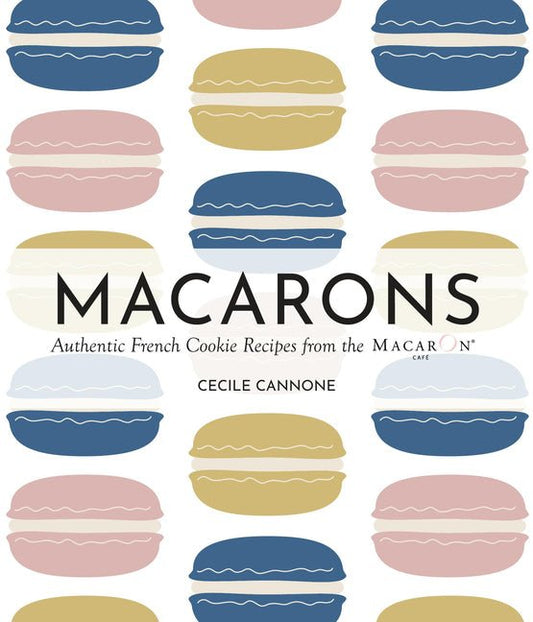 Macarons: Authentic French Cookie Recipes from the Macaron Café - Ingram