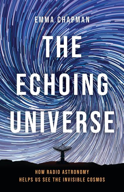 The Echoing Universe: How Radio Astronomy Helps Us See the Invisible Cosmos - Ingram