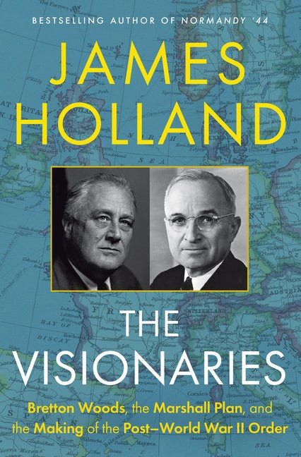 The Visionaries: Bretton Woods, the Marshall Plan, and the Making of the Post-World War II Order - Ingram