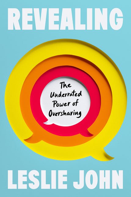 Revealing: The Underrated Power of Oversharing - Ingram