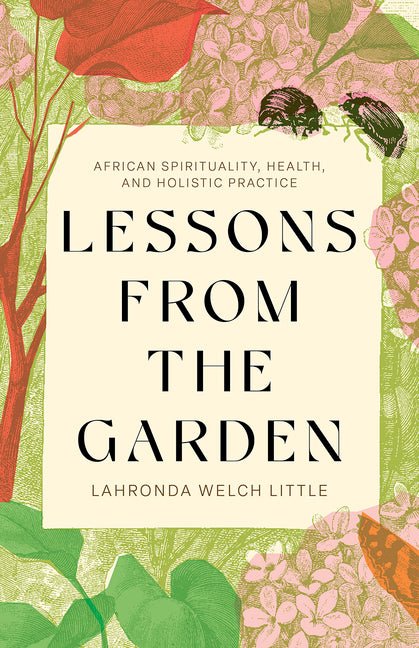 Lessons from the Garden: African Spirituality, Health, and Holistic Practice - Ingram