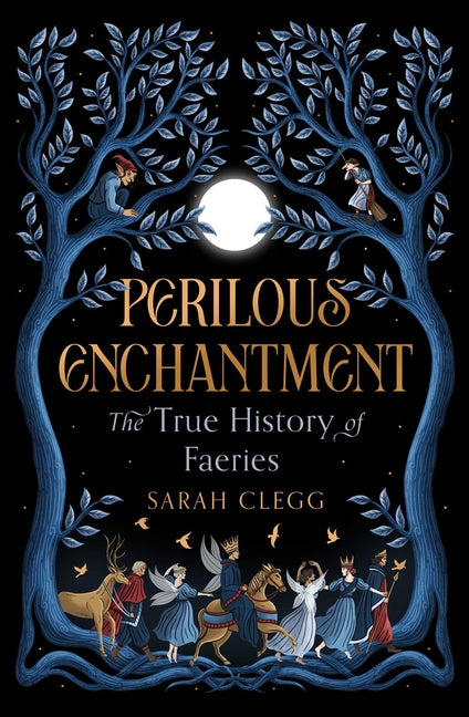 Perilous Enchantment: The True History of Faeries