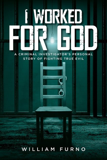 I Worked for God: A Criminal Investigator's Personal Story of Fighting True Evil - Ingram