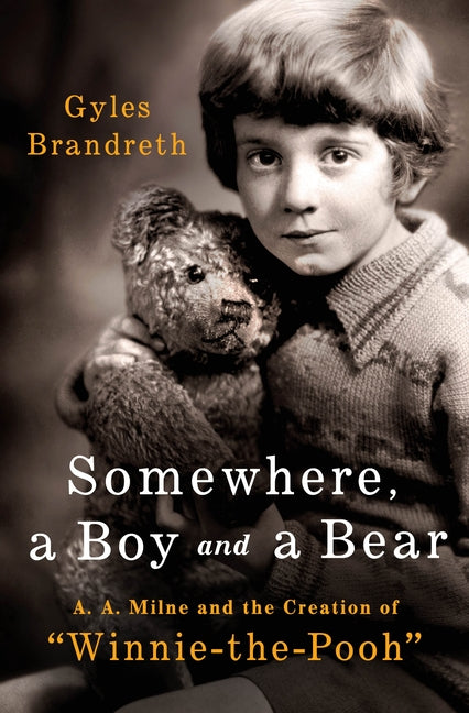 Somewhere, a Boy and a Bear: A. A. Milne and the Creation of Winnie-The-Pooh - Ingram
