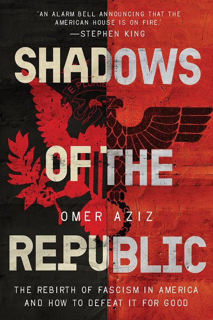 Shadows of the Republic: The Rebirth of Fascism in America and How to Defeat It for Good - Ingram