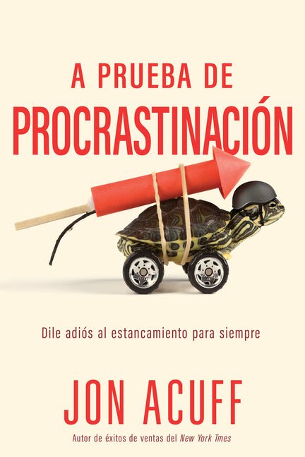 A Prueba de Procrastinación: Dile Adiós Al Estancamiento Para Siempre (Spanish Language Edition, Procrastination Proof (Spanish)) - Ingram