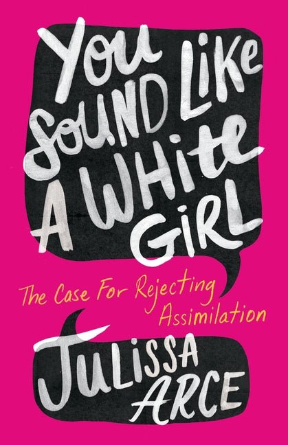 You Sound Like a White Girl: The Case for Rejecting Assimilation - Ingram