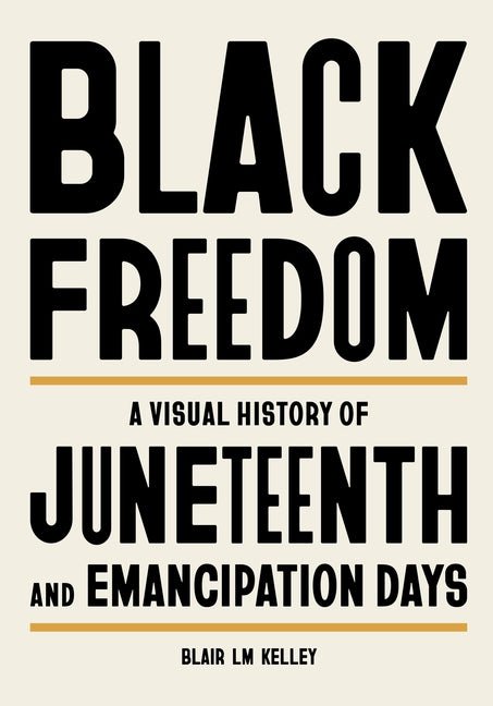 Black Freedom: A Visual History of Juneteenth and Emancipation Days - Ingram