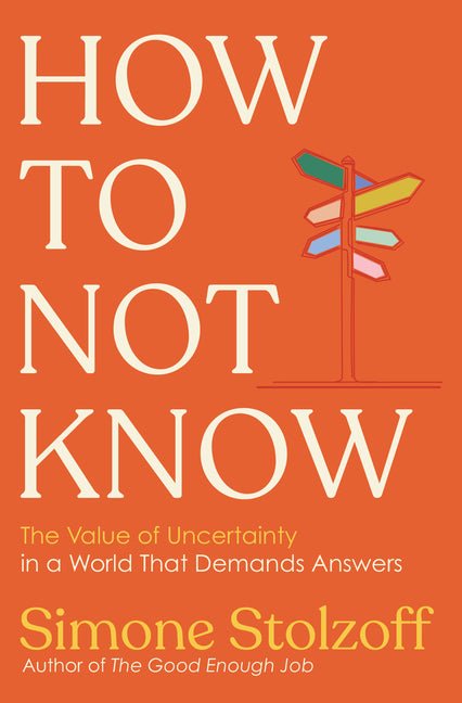 How to Not Know: The Value of Uncertainty in a World That Demands Answers - Ingram