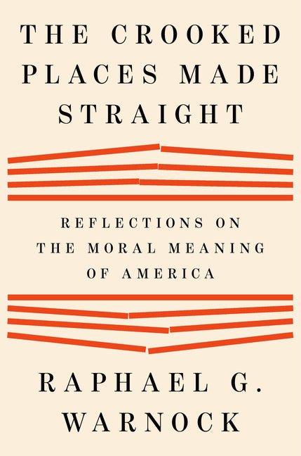 The Crooked Places Made Straight: Reflections on the Moral Meaning of America - Ingram