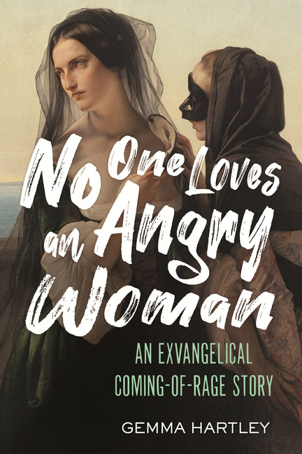 No One Loves an Angry Woman: An Exvangelical Coming-Of-Rage Story