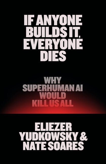 If Anyone Builds It, Everyone Dies: Why Superhuman AI Would Kill Us All - Ingram