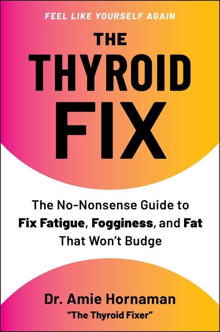 The Thyroid Fix: The No-Nonsense Guide to Fix Fatigue, Fogginess, and Fat That Won't Budge - Ingram