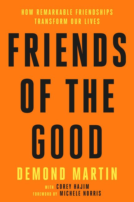 Friends of the Good: How Remarkable Friendships Transform Our Lives - Ingram