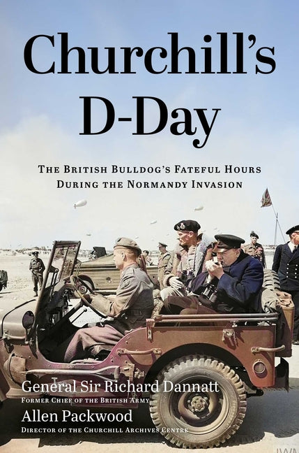 Churchill's D-Day: The British Bulldog's Fateful Hours During the Normandy Invasion - Ingram