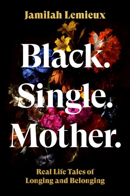 Black. Single. Mother.: Real Life Tales of Longing and Belonging - Ingram
