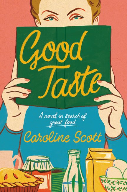 Good Taste: A Novel in Search of Great Food - Ingram