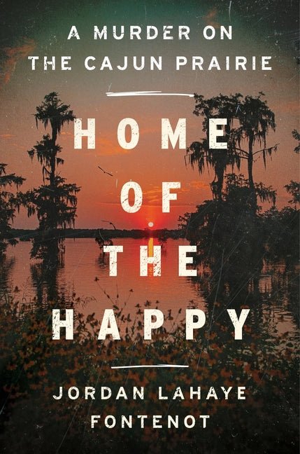 Home of the Happy: A Murder on the Cajun Prairie - Ingram