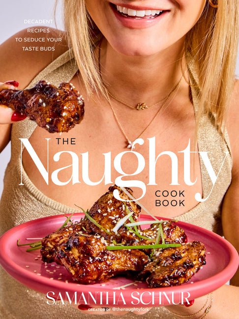 The Naughty Cookbook: Decadent Recipes to Seduce Your Taste Buds - Ingram