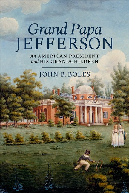 Grand Papa Jefferson: An American President and His Grandchildren - Ingram