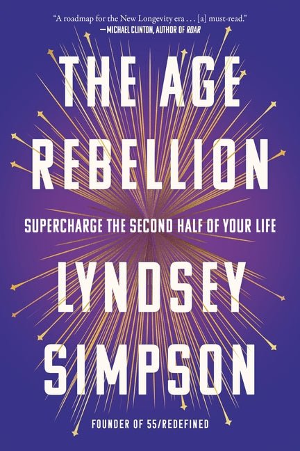 The Age Rebellion: Supercharge the Second Half of Your Life - Ingram