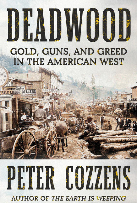 Deadwood: Gold, Guns, and Greed in the American West - Ingram
