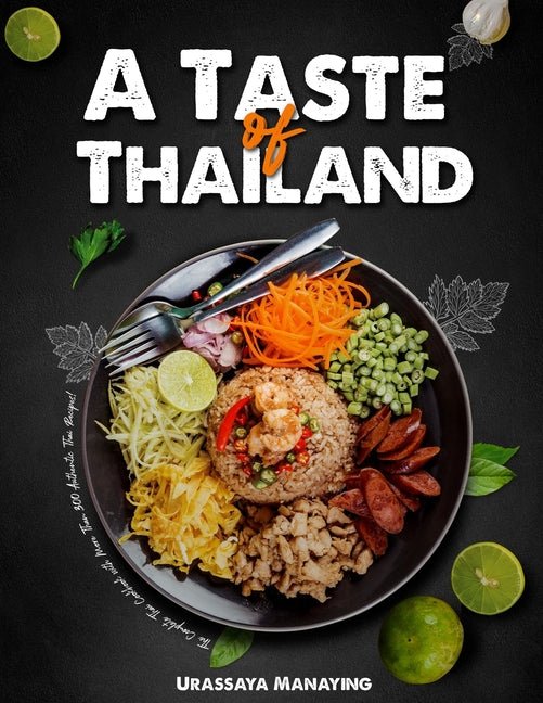 Taste of Thailand: The Complete Thai Cookbook with More Than 300 Authentic Thai Recipes! - Ingram