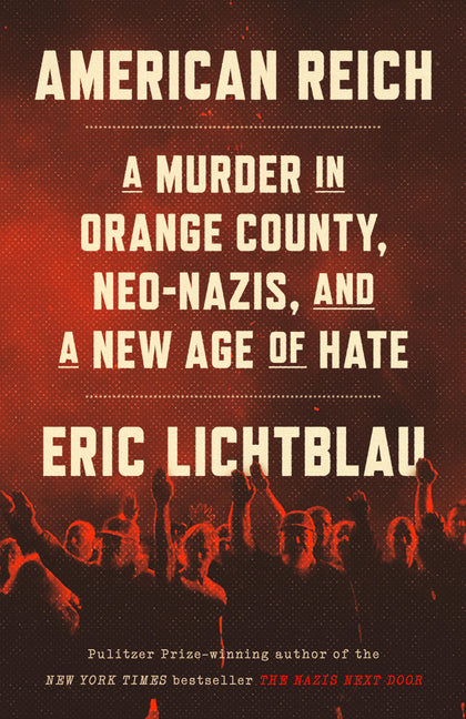 American Reich: A Murder in Orange County, Neo-Nazis, and a New Age of Hate - Ingram