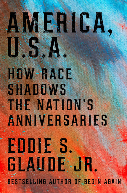 America, U.S.A.: How Race Shadows the Nation's Anniversaries - Ingram