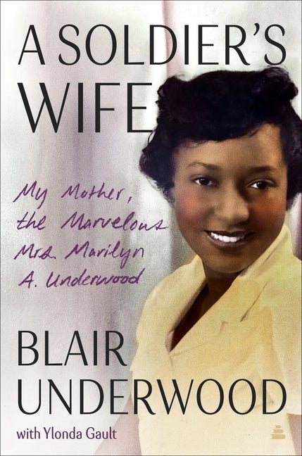 A Soldier's Wife: My Mother, the Marvelous Mrs. Marilyn A. Underwood - Ingram