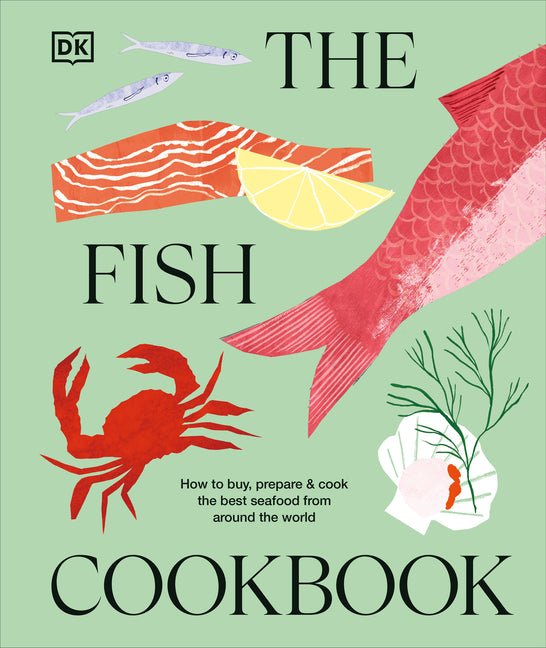 The Fish Cookbook: How to Buy, Prepare & Cook the Best Seafood from Around the World