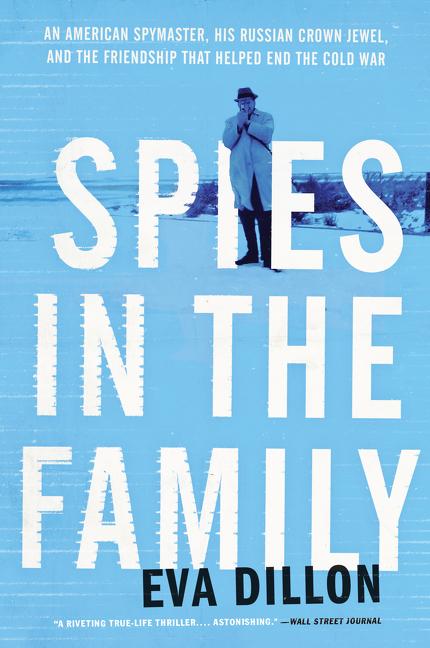 Spies in the Family: An American Spymaster, His Russian Crown Jewel, and the Friendship That Helped End the Cold War - Ingram