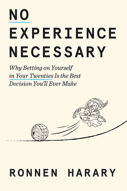 No Experience Necessary: Why Betting on Yourself in Your Twenties Is the Best Decision You'll Ever Make - Ingram