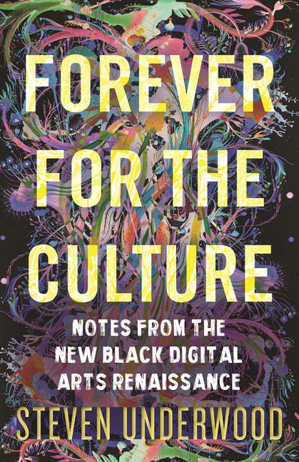 Forever for the Culture: Notes from the New Black Digital Arts Renaissance - Ingram