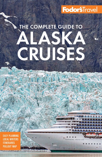 Fodor's the Complete Guide to Alaska Cruises - Ingram