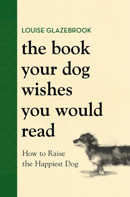 Book Your Dog Wishes You Would Read: How to Raise the Happiest Dog - Ingram