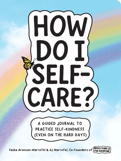 How Do I Self-Care?: A Guided Journal to Practice Self-Kindness (Even on the Hard Days)