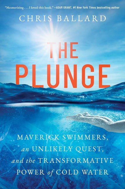 The Plunge: Maverick Swimmers, an Unlikely Quest, and the Transformative Power of Cold Water - Ingram