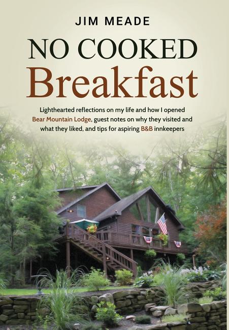 No Cooked Breakfast: Lighthearted reflections on my life and how I opened Bear Mountain Lodge, guest notes on why they visited and what the - Ingram