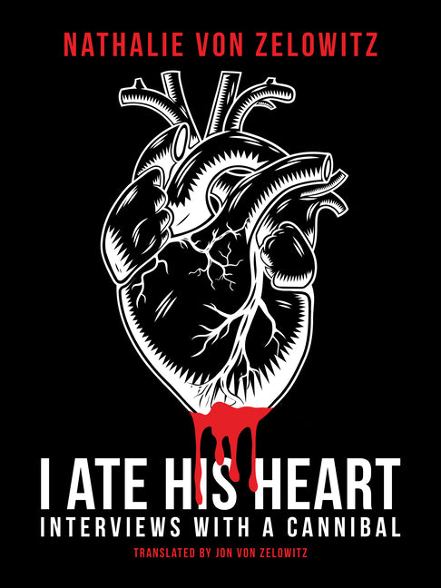 I Ate His Heart: Interviews with a Cannibal - Ingram
