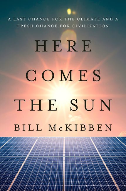 Here Comes the Sun: A Last Chance for the Climate and a Fresh Chance for Civilization - Ingram