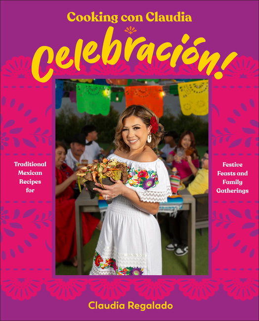 Cooking Con Claudia: Celebracion!: Traditional Mexican Recipes for Festive Feasts and Family Gatherings - Ingram