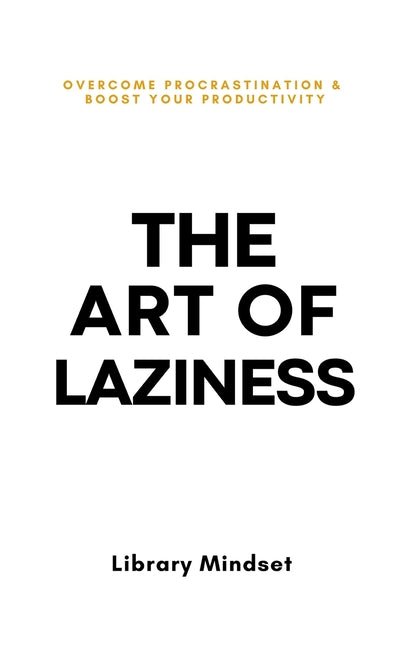 Art of Laziness: Overcome Procrastination & Improve Your Productivity - Ingram