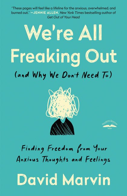 We're All Freaking Out (and Why We Don't Need To): Finding Freedom from Your Anxious Thoughts and Feelings - Ingram