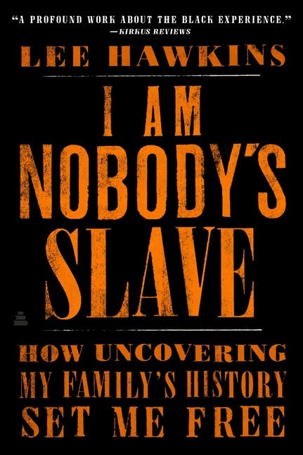 I Am Nobody's Slave: How Uncovering My Family's History Set Me Free - Ingram