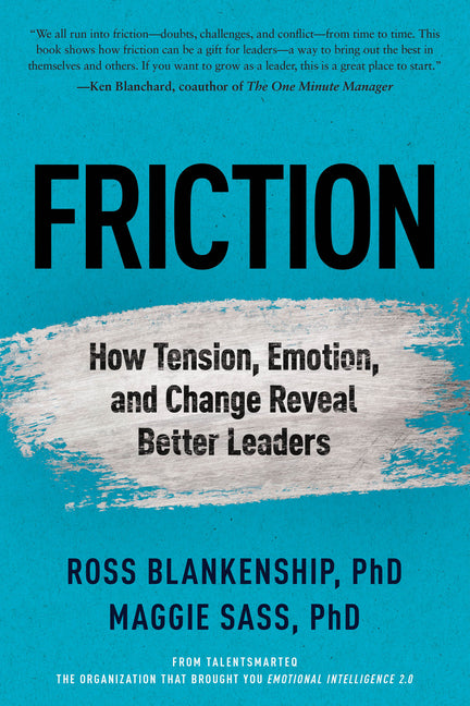 Friction: How Tension, Emotion, and Change Reveal Better Leaders