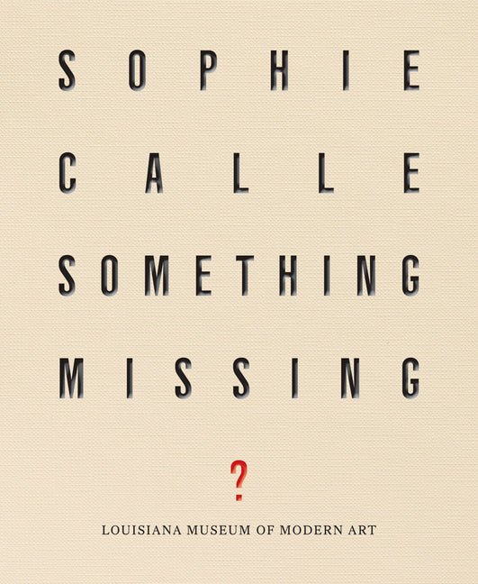 Sophie Calle: Something Missing?